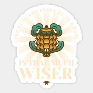 The fool who knows he is a fool is that much wiser Sticker